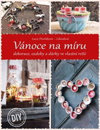 Vánoce na míru: dekorace, ozdoby a dárky ve vlastní režii - Kniha