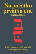 Na počátku prvního dne: Úvahy o tajemství stvoření světa a člověka ve světle první biblické knihy - Kniha