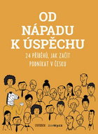 Od nápadu k úspěchu: 24 příběhů, jak začít podnikat v Česku - Kniha