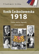 Vznik Československa 1918: fakta, mýty, legendy a konspirace - Kniha