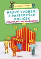 Hravé tvoření z papírových roliček: Zvířátka, postavičky a domečky - Kniha