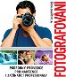 Kniha Fotografování: Podrobný průvodce pro nadšence i začínající profesionály - Kniha