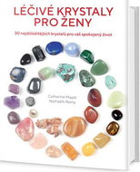 Léčivé krystaly pro ženy: 30 nejdůležitějších krystalů pro váš spokojený život - Kniha