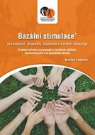 Bazální stimulace pro ošetřující, terapeuty, logopedy a speciální pedagogy: Praktická příručka pro p - Kniha