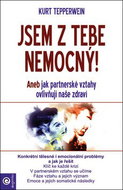 Jsem z tebe nemocný: Aneb jak partnerské vztahy ovlivňují naše zdraví - Kniha