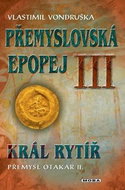 Přemyslovská epopej III: Král rytíř Přemysl Otakar II. - Kniha