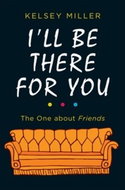 I'll Be There for You: The One about Friends - Kniha
