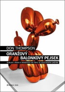 Oranžový Balonkový pejsek: Bubliny, vřava a hrabivost na trhu se současným uměním - Kniha