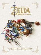 The Legend of Zelda: Breath of the Wild--Creating a Champion: Creating a Champion - Kniha