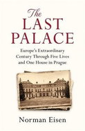 The Last Palace: Europe's Extraordinary Century Through Five Lives and One House in Prague - Kniha