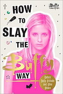 How to Slay the Buffy Way: Badass Buffy Attitude and Killer Life Advice - Kniha