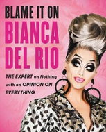 Blame It on Bianca del Rio: The Expert on Nothing with an Opinion on Everything - Kniha