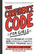 The Confidence Code for Girls: Taking Risks, Messing Up, and Becoming Your Amazingly Imperfect, Tota - Kniha