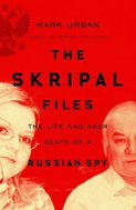 The Skripal Files: The Life and Near Death of a Russian Spy - Kniha