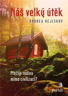 Náš velký útěk: Přežije rodina mimo civilizaci? - Kniha