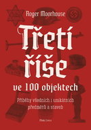 Třetí říše ve 100 objektech: Příběhy všedních i unikátních předmětů a staveb - Kniha