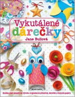 Vykutálené dárečky: Knížka plná nápadů na výrobu originálních přáníček, dárečků a balicích papírů - Kniha