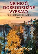 Nejhezčí dobrodružné výpravy po Česku a Slovensku: Pěšky, na kole. lodí a na lyžích - Kniha