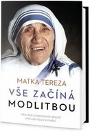 Vše začíná modlitbou: Meditace o duchovním životě pro lidi všech vyznání - Kniha