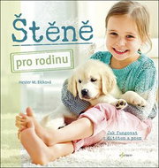 Štěně pro rodinu: Jak fungovat s dítětem a psem - Kniha