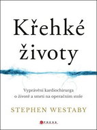 Křehké životy: Vyprávění kardiochirurga o životě a smrti na operačním stole - Kniha