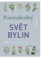 Pozoruhodný svět bylin: 150 druhů z celého světa a jejich využití - Kniha