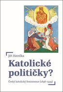 Katolické političky?: Český katolický feminismus (1896-1939) - Kniha