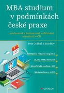 MBA studium v podmínkách české praxe: Současnost a budoucnost vzdělávání manažerů v ČR - Kniha
