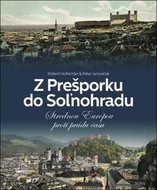 Z Prešporku do Soľnohradu: Strednou Európou proti prúdu času - Kniha