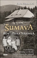 Šumava Roklanská hájenka: Vzpomínky a obrázky ze života lidí na šumavské samotě - Kniha