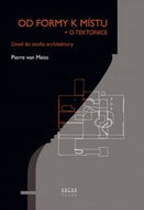 Od formy k místu + o tektonice: Úvod do studia architektury - Kniha