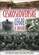 Československé legie v Rusku: Velký příběh malé armády, která změnila mapu Evropy - Kniha
