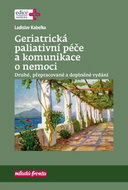Geriatrická paliativní péče a komunikace o nemoci: Druhé, přepracované a doplněné vydání - Kniha