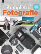 Kompletní Fotografie: Nejlepší fotografie z každého aparátu - Kniha