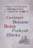 Vědci, vynálezci a podnikatelé v Českých zemích: Gerstner, Bolzano, Božek, Purkyně, Hlávka - Kniha