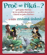Proč se říká…? ... a další známá úsloví: Ječí jako Siréna, Je to sysifovská práce, Chová se jako bar - Kniha
