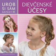 Dievčenské účesy: Urob si sám Nápady - Kniha