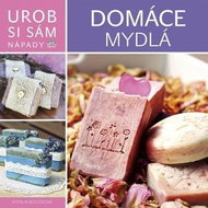 Domáce mydlá: Urob si sám Nápady - Kniha