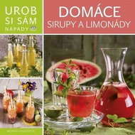Domáce sirupy a limonády: Urob si sám Nápady - Kniha