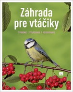 Záhrada pre vtáčiky: Tvorenie, Vysádzanie, Pozorovanie - Kniha