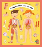 Atlas lidského těla pro děti: Lidské tělo v šesti velkých rozkládacích mapách - Kniha