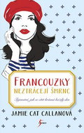 Francouzky neztrácejí šmrnc: Tajemství, jak se cítit krásná každý den - Kniha