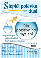 Slepičí polévka pro duši Síla pozitivního myšlení: 101 podnětných příběhů od lidí, kteří začali mysl - Kniha