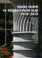 Stavby století ve Středočeském kraji 1918 - 2018 - Kniha
