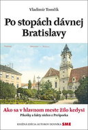 Po stopách dávnej Bratislavy: Ako sa v hlavnom meste žilo kedysi - Kniha