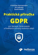 Praktická příručka GDPR: Pro Správce, Zpracovatele a Pověřence ochrany osobních údajů - Kniha