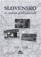 Slovensko na starých pohľadniciach 1918 - 1939 - Kniha