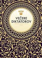 Večere diktátorov: Sprievodca skazenými chúťkami diktátorov - Kniha