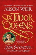 Six Tudor Queens 3: Jane Seymour, The Haunted Queen: Six Tudor Queens 3 - Kniha