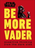 Star Wars Be More Vader: Assertive Thinking from the Dark Side - Kniha